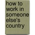 How To Work In Someone Else's Country