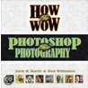 How To Wow: Photoshop For Photography door Jack Davis