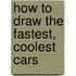 How to Draw the Fastest, Coolest Cars