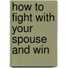 How to Fight With Your Spouse and Win door Shannon O'bryan