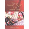 How to Hang Loose in an Uptight World door Elizabeth Baker