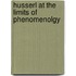 Husserl at the Limits of Phenomenolgy