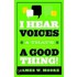 I Hear Voices And That's A Good Thing