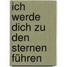 Ich werde dich zu den Sternen führen door Antoine de Saint-Exup�ry