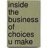 Inside The Business Of Choices U Make by Churchill Williams