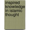 Inspired Knowledge In Islamic Thought by Alexander Treiger