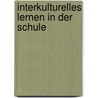 Interkulturelles Lernen In Der Schule by Martina V. Gele