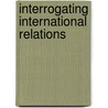 Interrogating International Relations door Jayashree Vivekanandan