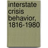 Interstate Crisis Behavior, 1816-1980 by Russell J. Leng