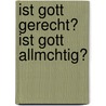 Ist Gott Gerecht? Ist Gott Allmchtig? door Angela Heider