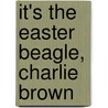 It's The Easter Beagle, Charlie Brown by Charles M. Schulz