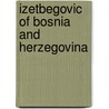 Izetbegovic Of Bosnia And Herzegovina by Alija Ali Izetbegovic