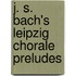 J. S. Bach's Leipzig Chorale Preludes