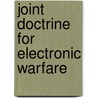 Joint Doctrine For Electronic Warfare by United States Joint Chiefs of Staff