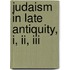 Judaism In Late Antiquity, I, Ii, Iii