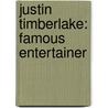 Justin Timberlake: Famous Entertainer by Sarah Tieck