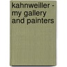 Kahnweiller - My Gallery And Painters door Lord John Russell
