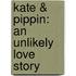 Kate & Pippin: An Unlikely Love Story