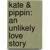 Kate & Pippin: An Unlikely Love Story by Martin Springett