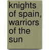 Knights Of Spain, Warriors Of The Sun door Charles Hudson