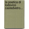 La Poetica Di Lodovico Castedvetro... door Antonio Fusco