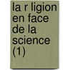 La R Ligion En Face De La Science (1) door Alexis Arduin