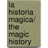 La historia magica/ The Magic History