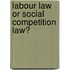 Labour Law or Social Competition Law?