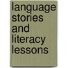 Language Stories and Literacy Lessons door Professor Carolyn Burke