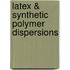 Latex & Synthetic Polymer Dispersions