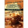 Legal Aspects Of Combating Corruption door Kenneth K. Mwenda