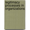 Legitimacy Processes In Organizations door Eric Ed. Johnson
