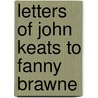 Letters Of John Keats To Fanny Brawne door John Keats