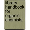 Library Handbook For Organic Chemists door Andrew Poss