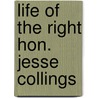 Life Of The Right Hon. Jesse Collings by Jesse Collings