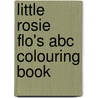 Little Rosie Flo's Abc Colouring Book door Roz Streeten