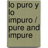 Lo puro y lo impuro / Pure and Impure door Paul Collette