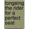 Longeing the Rider for a Perfect Seat by Linda Benedik