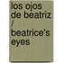 Los Ojos De Beatriz / Beatrice's Eyes