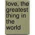 Love, the Greatest Thing in the World