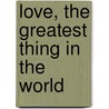 Love, the Greatest Thing in the World door Lewis Drummond