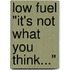 Low Fuel "It's Not What You Think..."