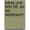 Lukas Und Felix 02. So Ein Blödmann! door Sabine Neuffer