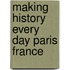 Making History Every Day Paris France