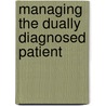 Managing the Dually Diagnosed Patient by David F. O'Connell