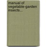 Manual Of Vegetable-Garden Insects... door Cyrus Richard Crosby