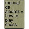 Manual de Ajedrez = How to Play Chess door Emmanuel Lasker