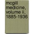 Mcgill Medicine, Volume Ii, 1885-1936