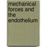 Mechanical Forces And The Endothelium door Peter I. Lelkes