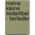 Meine Kleine Liederfibel - Tierlieder